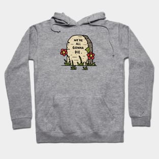 We're All Gonna Die Hoodie